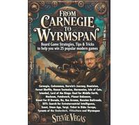 From Carnegie to Wyrmspan - Board Game Strategies: Tips & Tricks to Help You Win 25 Popular Modern Games