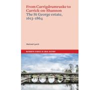 From Carrigdrumruske to Carrick-on-Shannon : the St George estate, 1613-1864