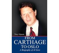 FROM CARTHAGE TO OSLO: A BIOGRAPHY OF AL GORE