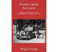 From Carts to Cars: The history of Police vehicles in the Buckinghamshire Constabulary 1908 - 1968