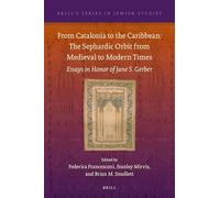 From Catalonia to the Caribbean: The Sephardic Orbit from Medieval to Modern Times: Essays in Honor of Jane S. Gerber: 61 (Brill's Series in Jewish Studies, 61)