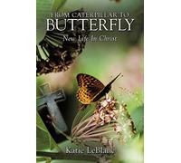 From Caterpillar to Butterfly: New Life In Christ