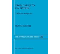 From Cause to Causation: A Peircean Perspective: 90 (Philosophical Studies Series, 90)