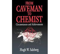 From Caveman to Chemist: Circumstances and Achievements (American Chemical Society Publication) (An American Chemical Society Publication)