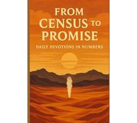 From Census to Promise: Daily Devotions in Numbers (The 30-Day Bible Journey Series)