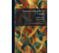 From Centaur to Cross: The Unpublished Correspondence