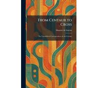 From Centaur to Cross: The Unpublished Correspondence & the Centaur
