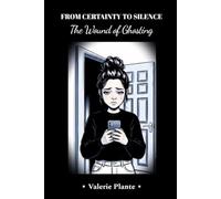 FROM CERTAINTY TO SILENCE: THE WOUND OF GHOSTING: Healing a broken heart, learning to let go, and rebuilding after an unfinished story.