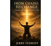 From Chains To Change: Finding Freedom Through Faith