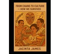 From Chains to Culture: How We Survived: An Empowering Coloring Book for Kids and Youth (From Chains to Culture - How We Survived (Book 1) From ... ... (Book 2) From Chains to Culture - Blac)