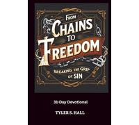From Chains To Freedom: Breaking The Grip Of Sin: 31-Day Devotional