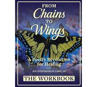From Chains to Wings - A Poetry Revolution for Healing: The Workbook