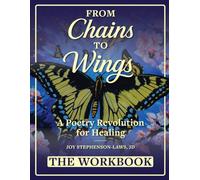 From Chains to Wings - A Poetry Revolution for Healing: The Workbook