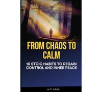FROM CHAOS TO CALM: 10 Stoic Habits to Regain Control