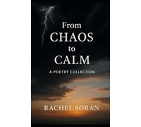 From Chaos to Calm: A Poetry Collection