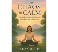 From Chaos to Calm: A Step-by-Step Meditation Plan to Overcome Anxiety and Reclaim Inner Peace