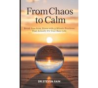 From Chaos to Calm: Break Free From Stress with 5-Minute Practices That Actually Fit Your Busy Life