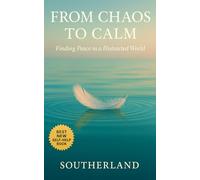 From Chaos to Calm: Finding Peace in a Distracted World: Mindfulness Habits, Nervous System Tools, and Daily Rituals to Regain Focus, Build Calm, and Cut Through Noise