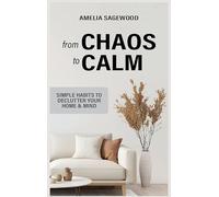 From Chaos to Calm: Simple Habits to Declutter Your Home and Mind