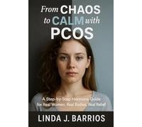 From Chaos to Calm with PCOS: A Step-by-Step Hormone Guide for Real Women, Real Bodies, Real Relief
