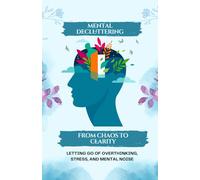 From Chaos to Clarity: A 30-Day Journal for Mental Declutter