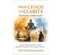 From Chaos to Clarity: Gita Wisdom for Modern Leaders