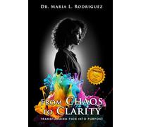 From Chaos To Clarity: Transforming Pain Into Purpose