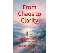 From Chaos to Clarity: Vedic Thinking for a Distracted World