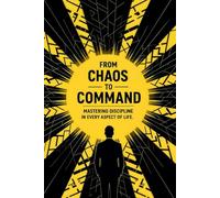 From Chaos to Command: Mastering Discipline in Every Aspect of Life
