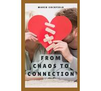 From Chaos to Connection: A Guide to Conflict Resolution In Relationships