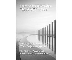 From Chaos to Control: The STRATA Model: A Practitioner’s Guide to Real-World Project Management.