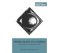 From Chaos to Cosmos: Creation to New Creation (Short Studies in Biblical Theology)