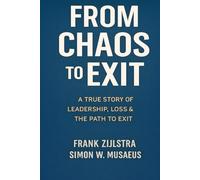 From Chaos to Exit: a true story of leadership, loss & the path to exit