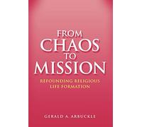From Chaos To Mission: Refounding Religious Life Formation