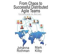 From Chaos to Successful Distributed Agile Teams: Collaborate to Deliver