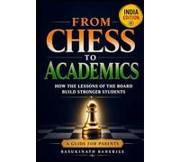 From Chess to Academics: How the Lessons of the Board Build Stronger Students - A Guide for Parents