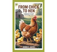 FROM CHICK TO HEN:A BEGINNER’S POULTRY FARMING GUIDE