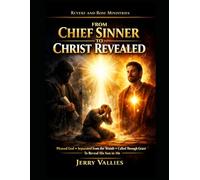 From Chief Sinner to Christ Revealed