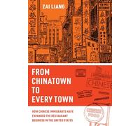 From Chinatown to Every Town: How Chinese Immigrants Have Expanded the Restaurant Business in the United States