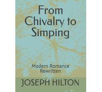 From Chivalry to Simping: Modern Romance Rewritten