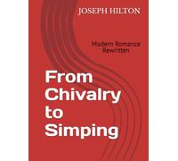 From Chivalry to Simping: Modern Romance Rewritten