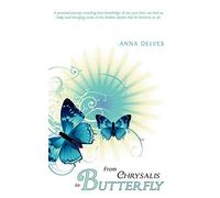 From Chrysalis to Butterfly: A personal journey revealing how knowledge of our past lives can heal us today and divulging some of the hidden depths that lie between us all. by Delves, Anna (2008) Paperback