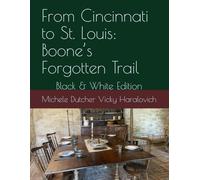 From Cincinnati to St. Louis: Boone’s Forgotten Trail: Black & White Edition