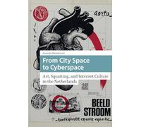 From City Space to Cyberspace: Art, Squatting, and Internet Culture in the Netherlands (Cities and Cultures)