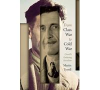 From Class War to Cold War : Orwell's Enduring Socialism