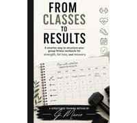 From Classes to Results: A smarter way to structure your group fitness workouts for strength, fat loss, and recovery: A Structured Training Method