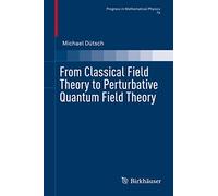 From Classical Field Theory to Perturbative Quantum Field Theory: 74 (Progress in Mathematical Physics, 74)