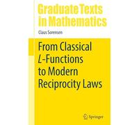 From Classical L-Functions to Modern Reciprocity Laws (Graduate Texts in Mathematics, 307)