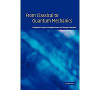 From Classical to Quantum Mechanics: An Introduction to the Formalism, Foundations and Applications