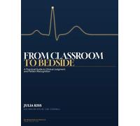 From Classroom to Bedside: A Practical Guide to Clinical Judgment and Pattern Recognition (Transition to Practice)